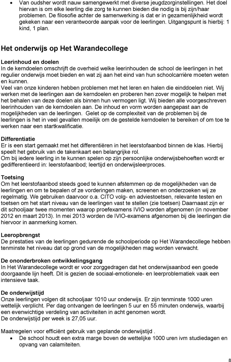 Het onderwijs op Het Warandecollege Leerinhoud en doelen In de kerndoelen omschrijft de overheid welke leerinhouden de school de leerlingen in het regulier onderwijs moet bieden en wat zij aan het