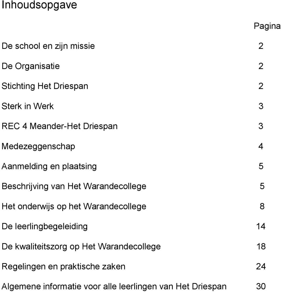 Warandecollege 5 Het onderwijs op het Warandecollege 8 De leerlingbegeleiding 14 De kwaliteitszorg op