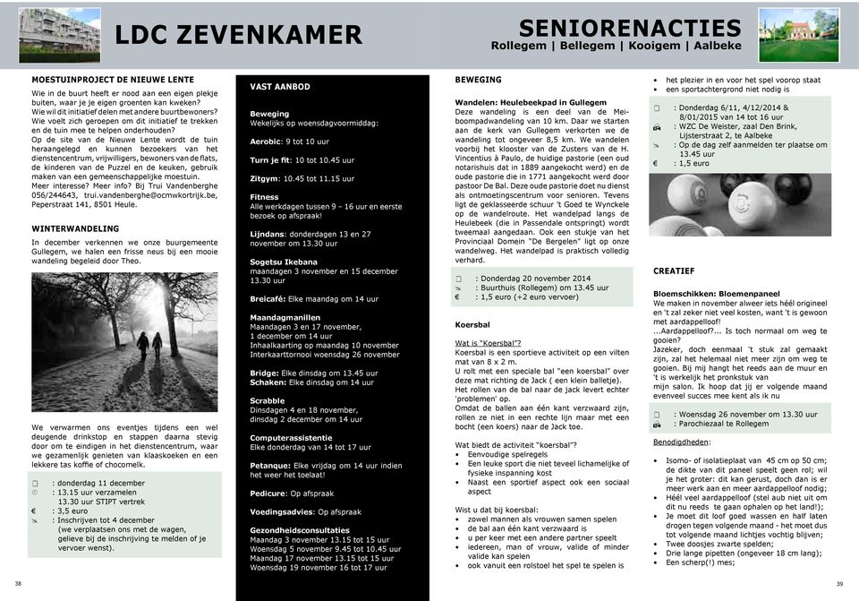 Op de site van de Nieuwe Lente wordt de tuin heraangelegd en kunnen bezoekers van het dienstencentrum, vrijwilligers, bewoners van de flats, de kinderen van de Puzzel en de keuken, gebruik maken van