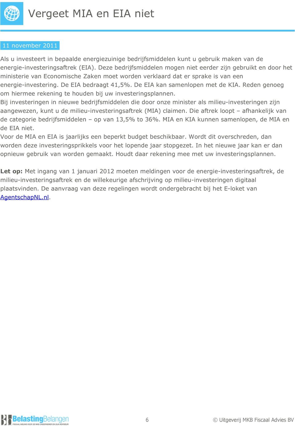 De EIA kan samenlopen met de KIA. Reden genoeg om hiermee rekening te houden bij uw investeringsplannen.