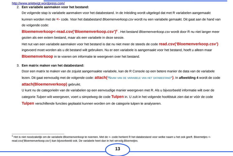 csv wordt door R nu niet langer meer gezien als een extern bestand, maar als een variabele in deze sessie.