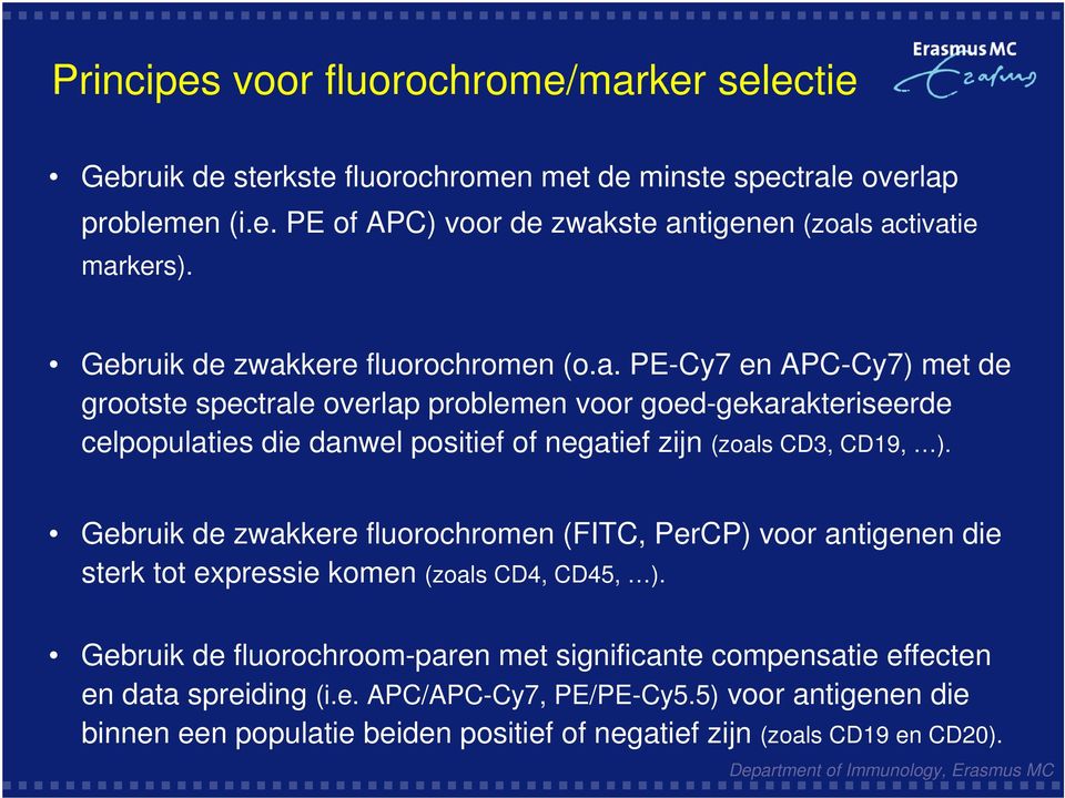 Gebruik de zwakkere fluorochromen (FIT, PerP) voor antigenen die sterk tot expressie komen (zoals D4, D45, ).