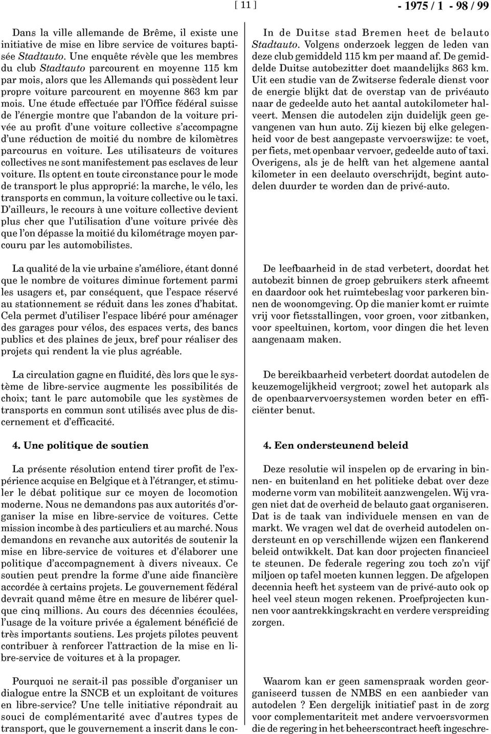 Une étude effectuée par l'office fédéral suisse de l'énergie montre que l'abandon de la voiture privée au profit d'une voiture collective s'accompagne d'une réduction de moitié du nombre de