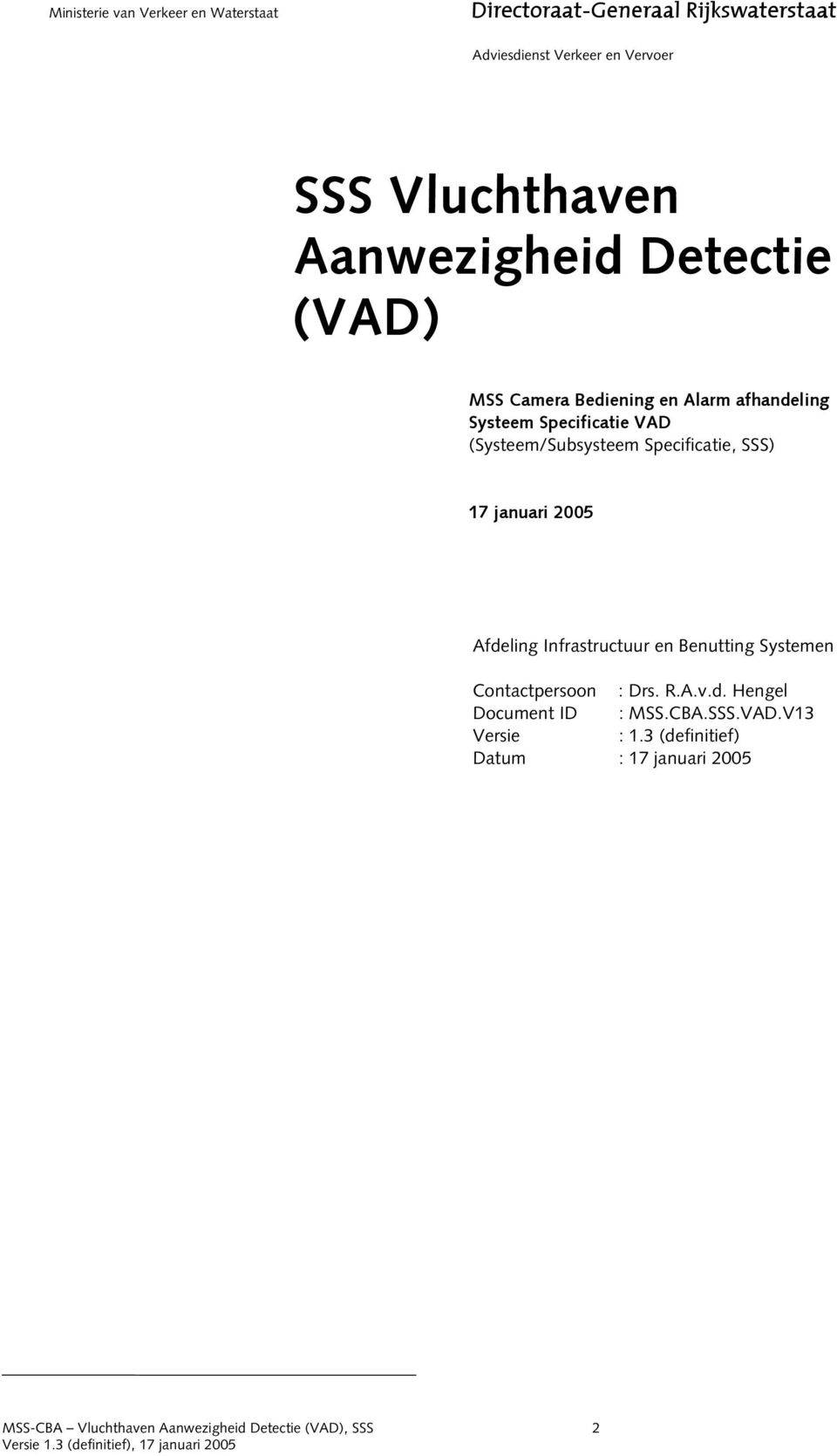 januari 2005 Afdeling Infrastructuur en Benutting Systemen Contactpersoon : Drs. R.A.v.d. Hengel Document ID : MSS.