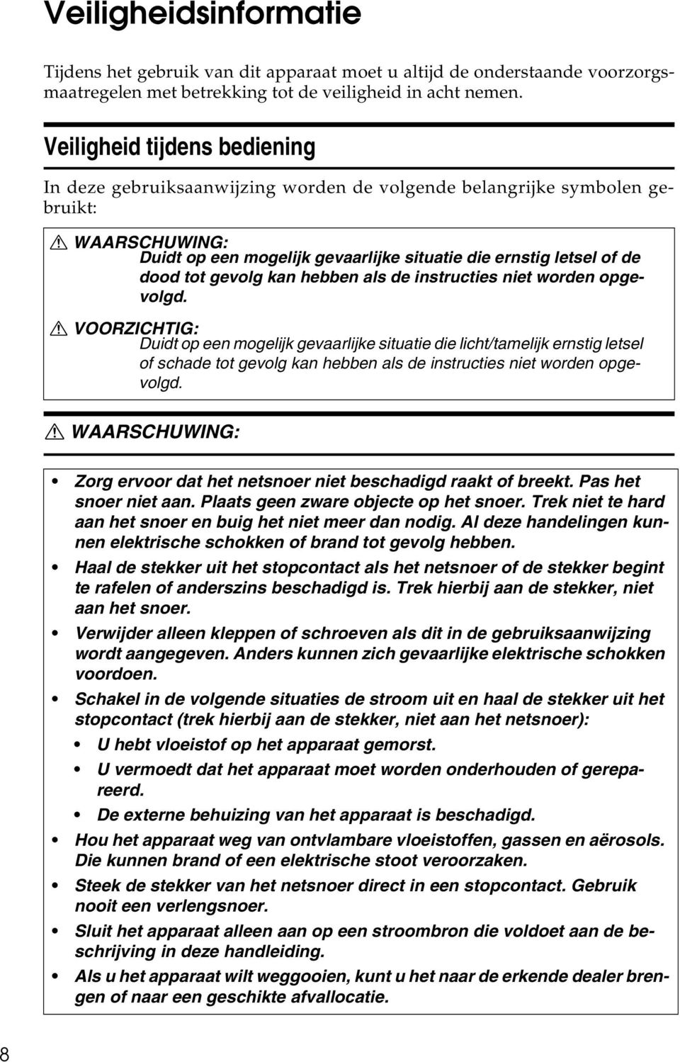 gevolg kan hebben als de instructies niet worden opgevolgd.