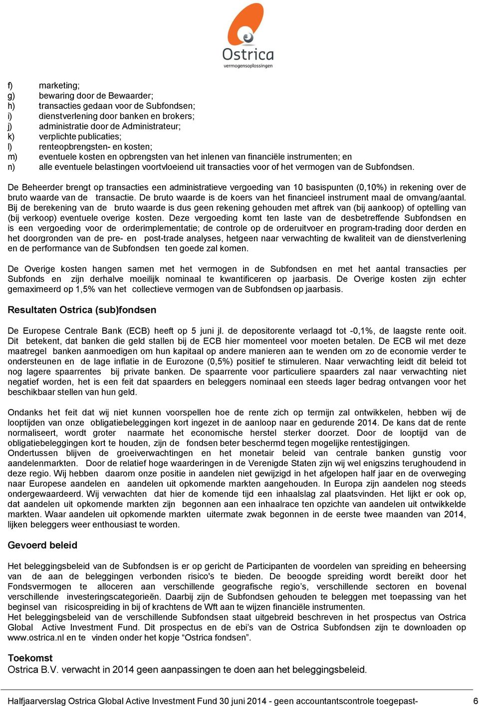 de Subfondsen. De Beheerder brengt op transacties een administratieve vergoeding van 10 basispunten (0,10%) in rekening over de bruto waarde van de transactie.