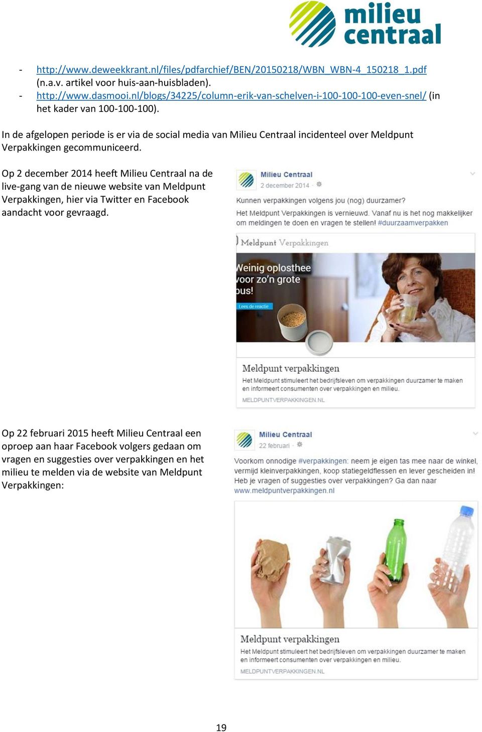 In de afgelopen periode is er via de social media van Milieu Centraal incidenteel over Meldpunt Verpakkingen gecommuniceerd.