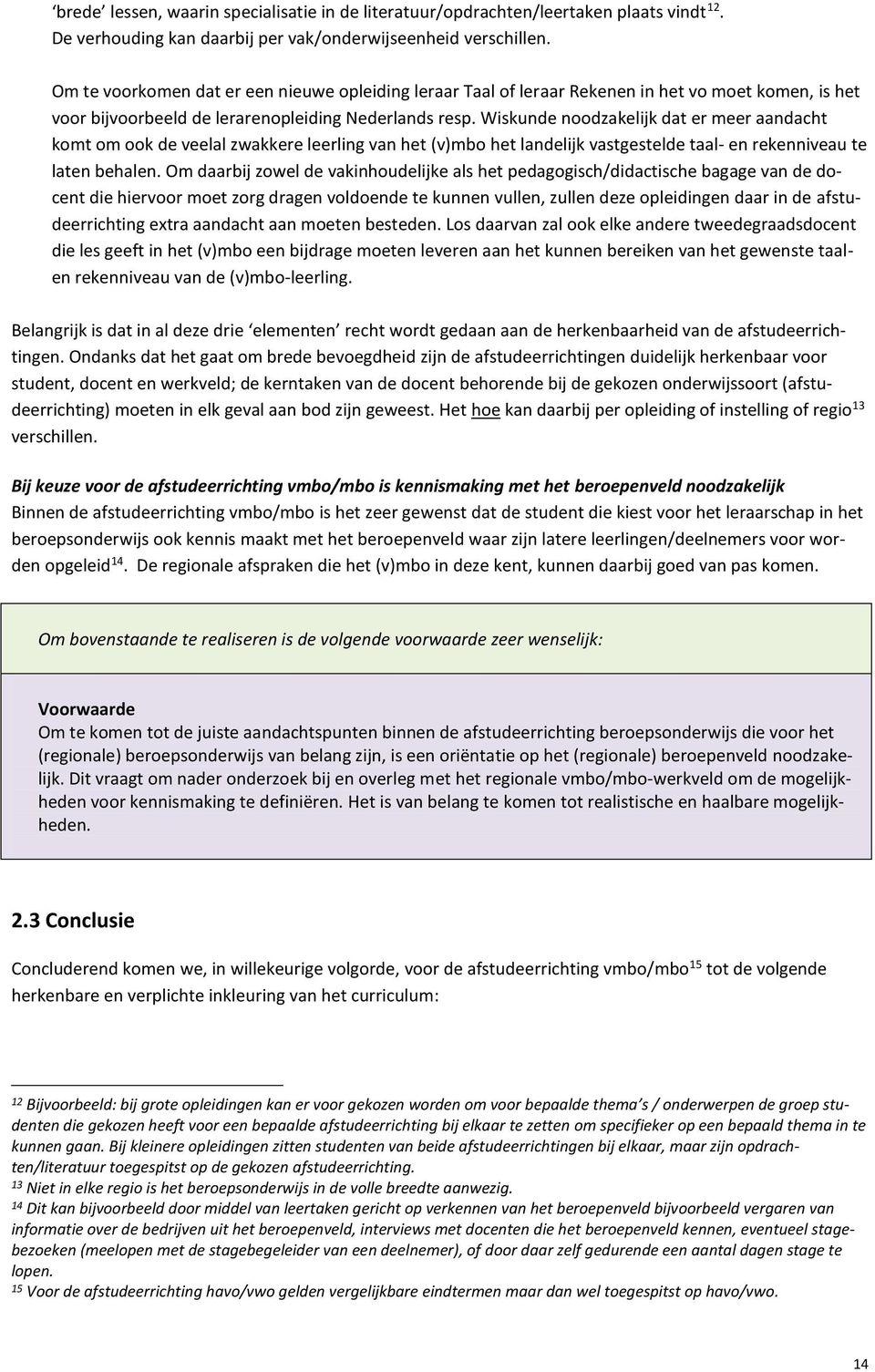 Wiskunde noodzakelijk dat er meer aandacht komt om ook de veelal zwakkere leerling van het (v)mbo het landelijk vastgestelde taal- en rekenniveau te laten behalen.