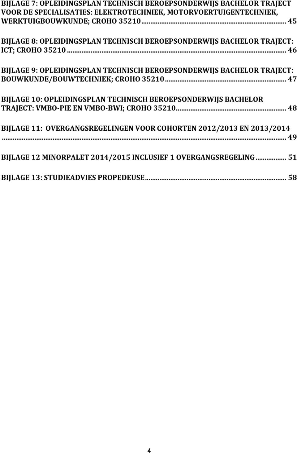 .. 46 BIJLAGE 9: OPLEIDINGSPLAN TECHNISCH BEROEPSONDERWIJS BACHELOR TRAJECT: BOUWKUNDE/BOUWTECHNIEK; CROHO 35210.