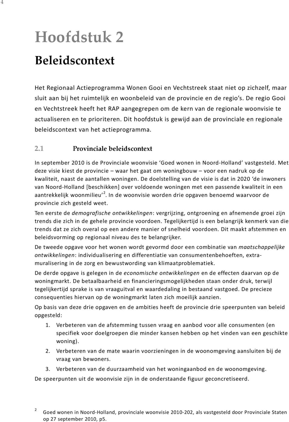 Dit hoofdstuk is gewijd aan de provinciale en regionale beleidscontext van het actieprogramma. 2.