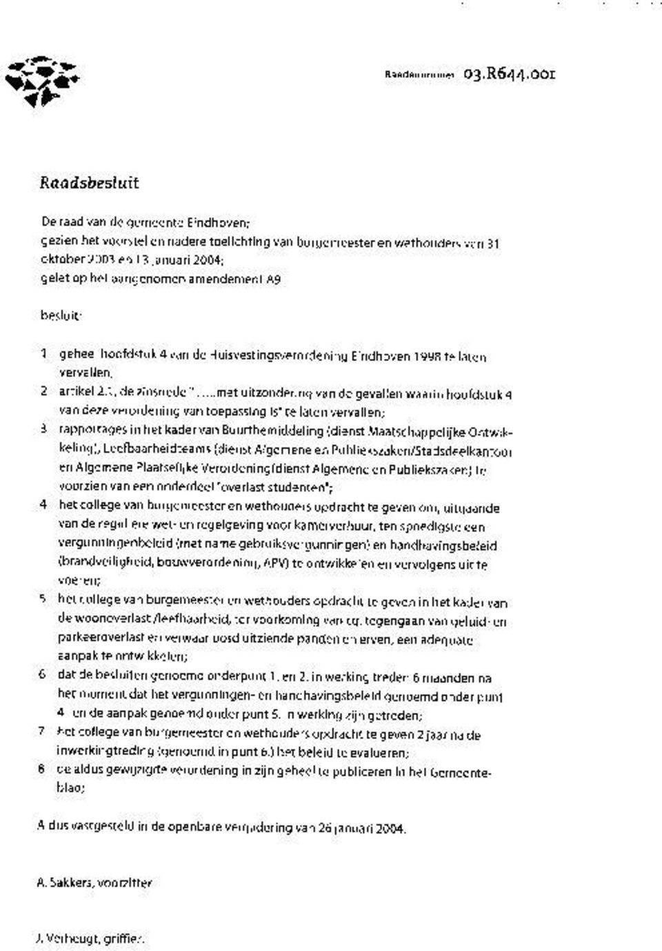 A9 besluit: 1 geheel hoofdstuk 4 van de Huisvestingsverordening Eindhoven 1998 te laten vervallen; 2 artikel 2.1, de zinsnede ".