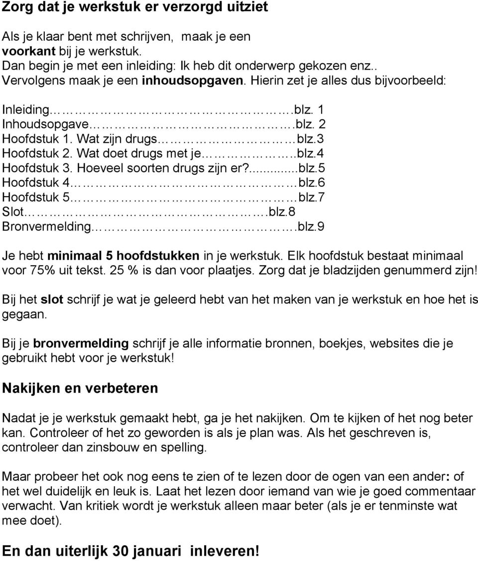 Hoeveel soorten drugs zijn er?...blz.5 Hoofdstuk 4 blz.6 Hoofdstuk 5 blz.7 Slot.blz.8 Bronvermelding.blz.9 Je hebt minimaal 5 hoofdstukken in je werkstuk.