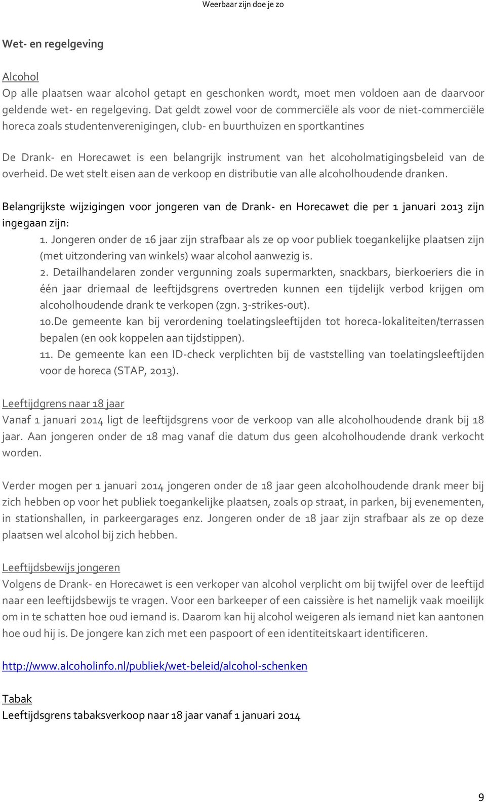 alcoholmatigingsbeleid van de overheid. De wet stelt eisen aan de verkoop en distributie van alle alcoholhoudende dranken.