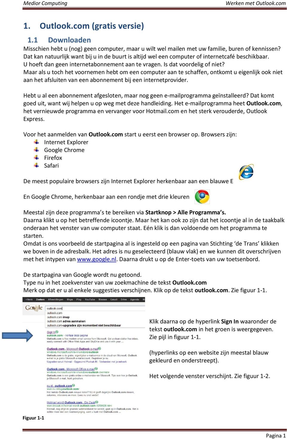 Maar als u toch het voornemen hebt om een computer aan te schaffen, ontkomt u eigenlijk ook niet aan het afsluiten van een abonnement bij een internetprovider.