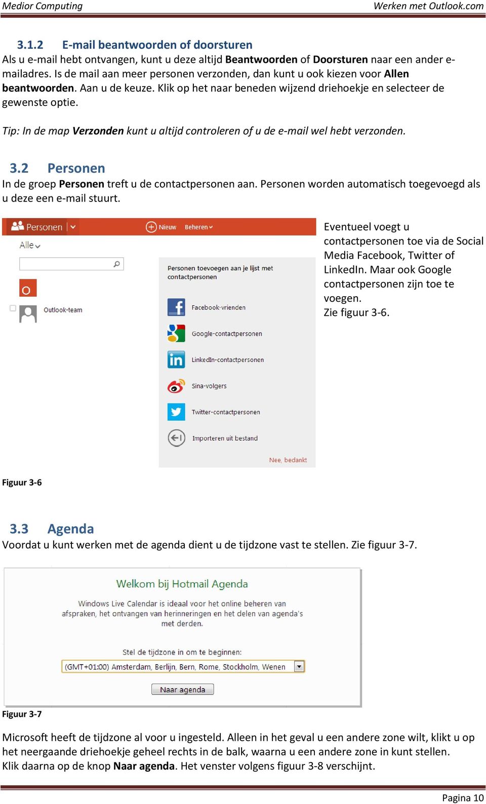 Tip: In de map Verzonden kunt u altijd controleren of u de e-mail wel hebt verzonden. 3.2 Personen In de groep Personen treft u de contactpersonen aan.