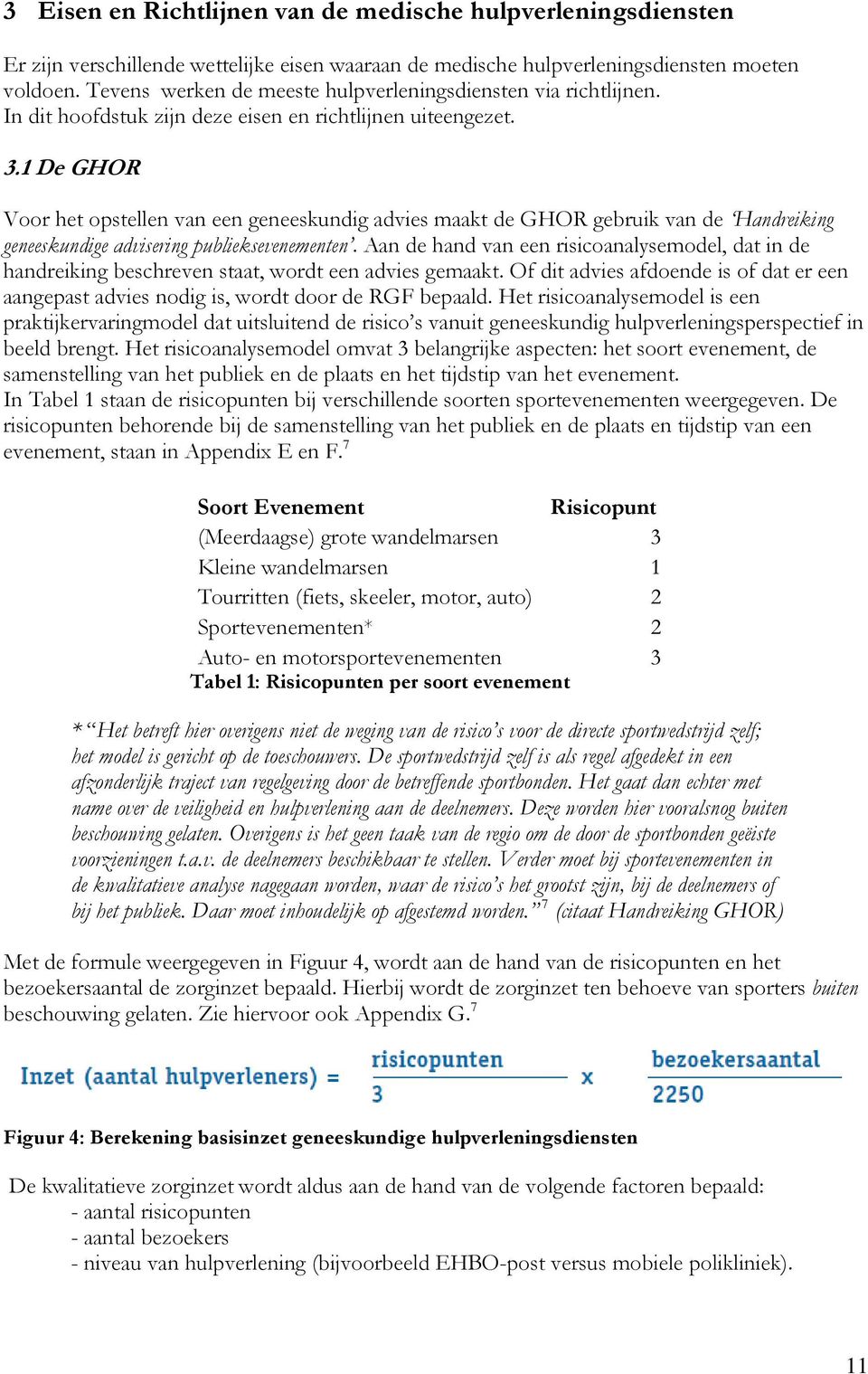 1 De GHOR Voor het opstellen van een geneeskundig advies maakt de GHOR gebruik van de Handreiking geneeskundige advisering publieksevenementen.