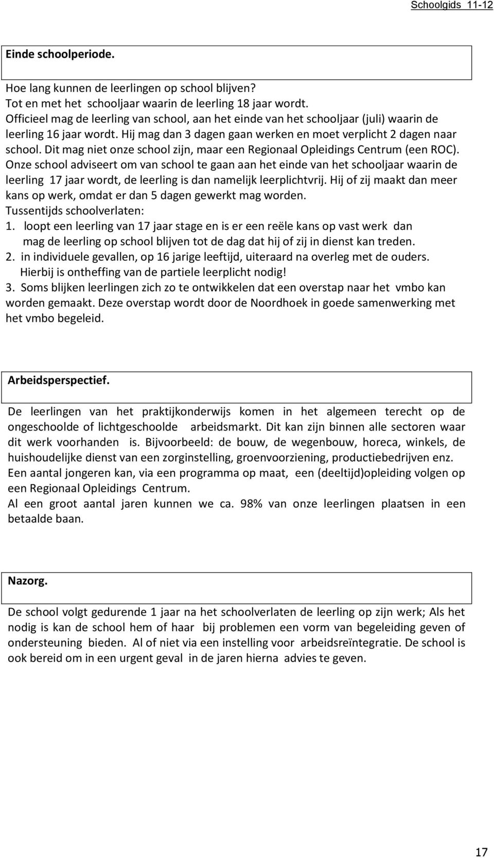 Dit mag niet onze school zijn, maar een Regionaal Opleidings Centrum (een ROC).