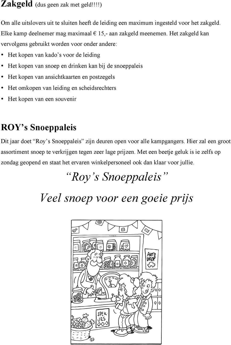 Het omkopen van leiding en scheidsrechters Het kopen van een souvenir ROY s Snoeppaleis Dit jaar doet Roy s Snoeppaleis zijn deuren open voor alle kampgangers.