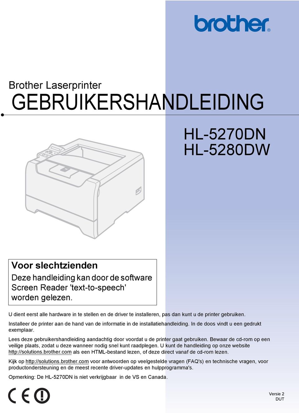 In de doos vindt u een gedrukt exemplaar. Lees deze gebruikershandleiding aandachtig door voordat u de printer gaat gebruiken.