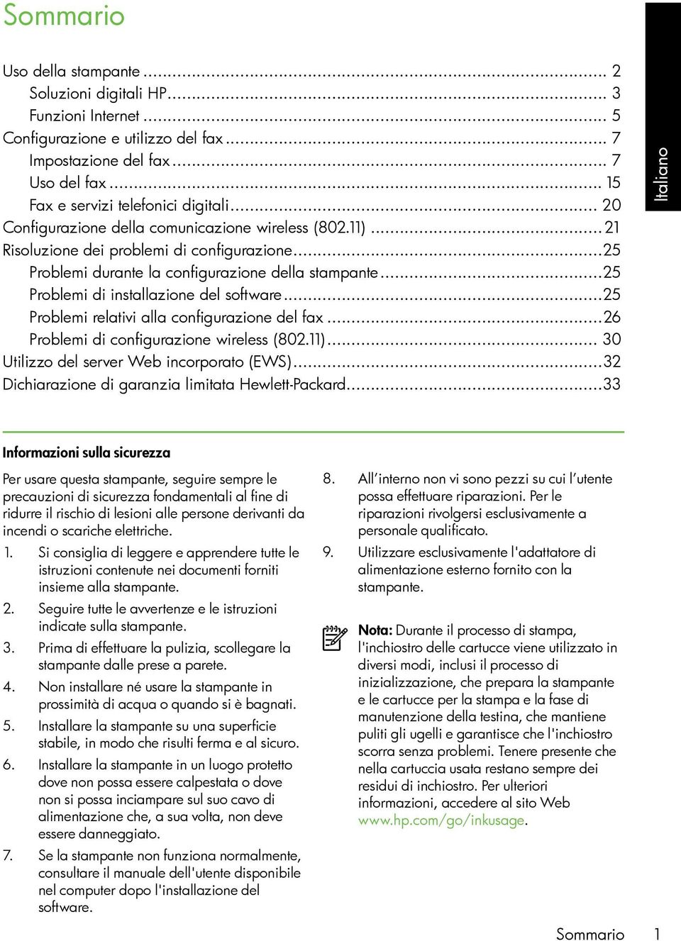 ..25 Problemi di installazione del software...25 Problemi relativi alla configurazione del fax...26 Problemi di configurazione wireless (802.11)... 30 Utilizzo del server Web incorporato (EWS).