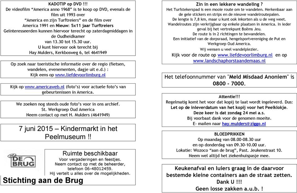 hiervoor terecht op zaterdagmiddagen in de Oudheidkamer van 13.30 tot 15.30 uur.