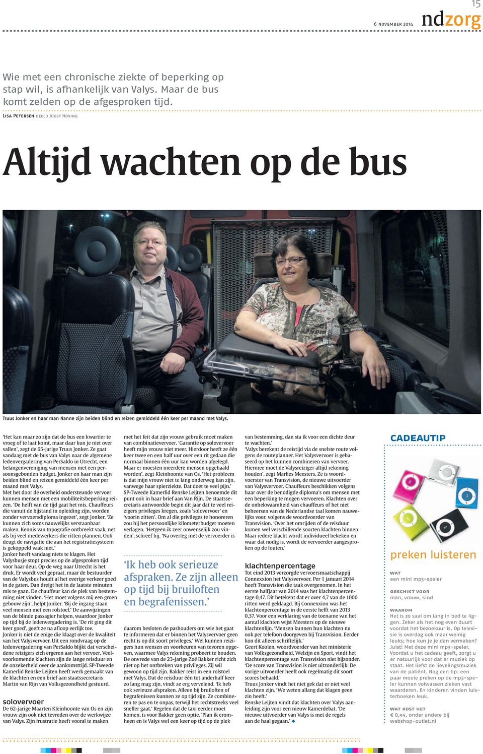 Het kan maar zo zijn dat de bus een kwartier te vroeg of te laat komt, maar daar kun je niet over vallen, zegt de 65-jarige Truus Jonker.