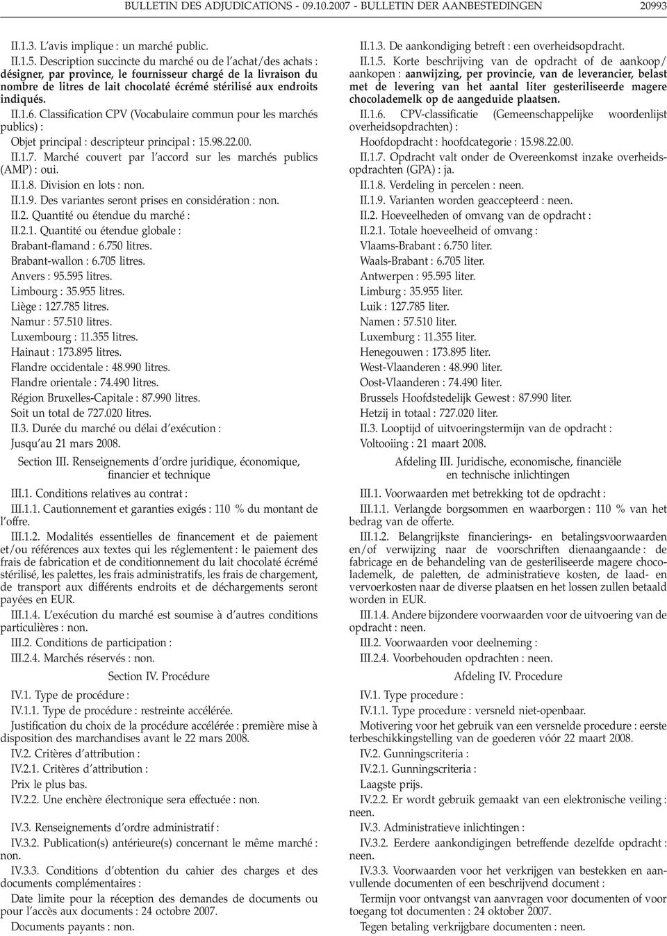 II.1.6. Classification CPV (Vocabulaire commun pour les marchés publics) : Objet principal : descripteur principal : 15.98.22.00. II.1.7.