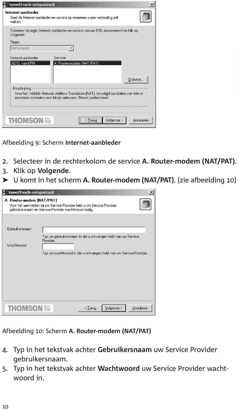 (zie afbeelding 10) Afbeelding 10: Scherm A. Router-modem (NAT/PAT) 4.