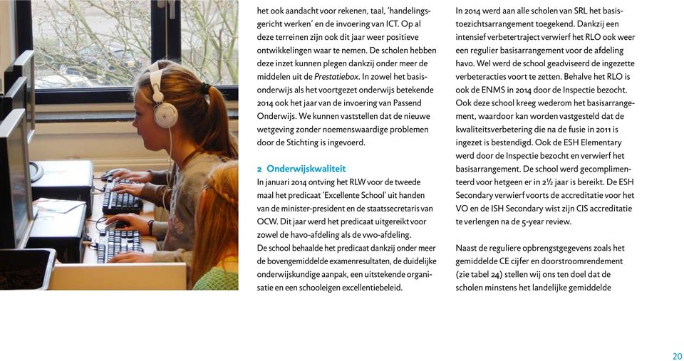 In zowel het basis onderwijs als het voortgezet onderwijs betekende 2014 ook het jaar van de invoering van Passend Onderwijs.