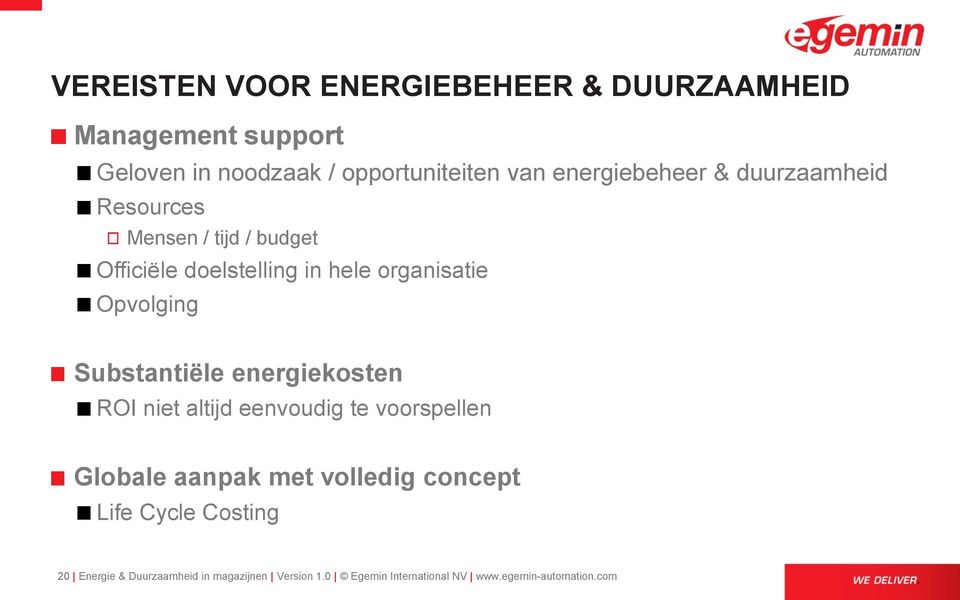 Opvolging Substantiële energiekosten ROI niet altijd eenvoudig te voorspellen Globale aanpak met volledig