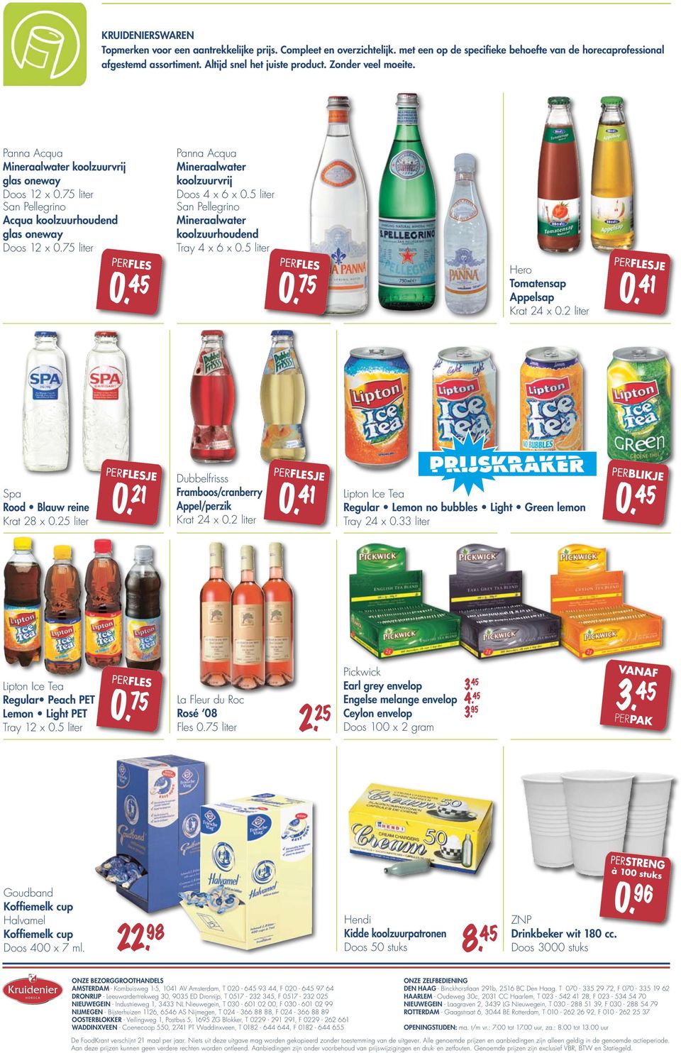 41 Spa Rood Blauw reine Krat 28 x 0.25 liter JE 0. 21 Dubbelfrisss Framboos/cranberry Appel/perzik Krat 24 x 0.2 liter JE 0. 41 Lipton Ice Tea Regular Lemon no bubbles Light Green lemon Tray 24 x 0.