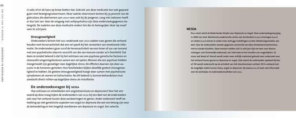 Voor de omgang met antipsychotica zijn deze onderzoeksgegevens belangrijk. De nadelen van deze medicatie maken het des te belangrijker deze op maat voor te schrijven.