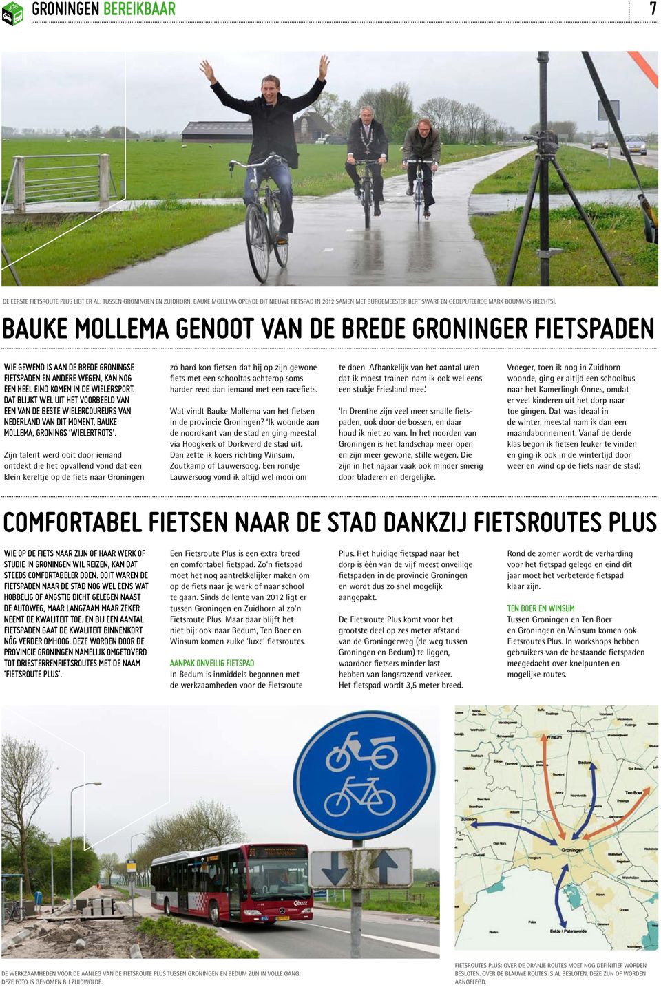 Bauke Mollema genoot van de brede Groninger fietspaden Wie gewend is aan de brede Groningse fietspaden en andere wegen, kan nog een heel eind komen in de wielersport.