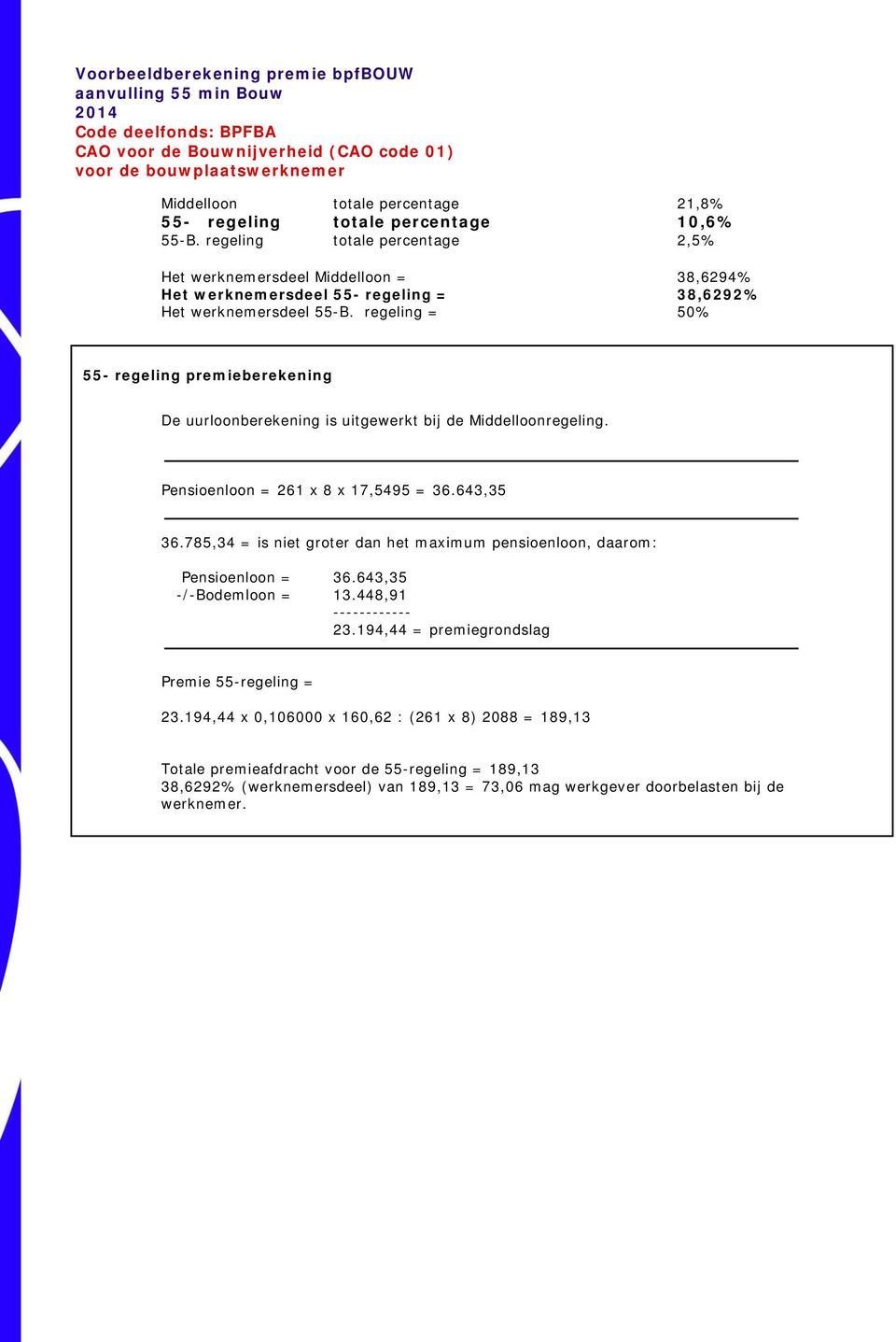 regeling = 50% 55- regeling premieberekening De uurloonberekening is uitgewerkt bij de Middelloonregeling. Pensioenloon = x 8 x 17,5495 = 36.643,35 36.