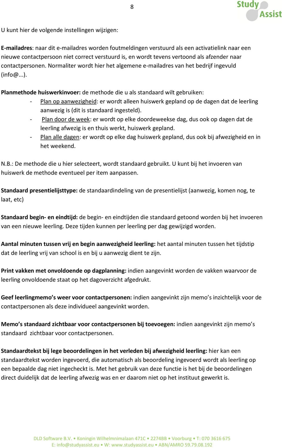 Planmethode huiswerkinvoer: de methode die u als standaard wilt gebruiken: - Plan op aanwezigheid: er wordt alleen huiswerk gepland op de dagen dat de leerling aanwezig is (dit is standaard