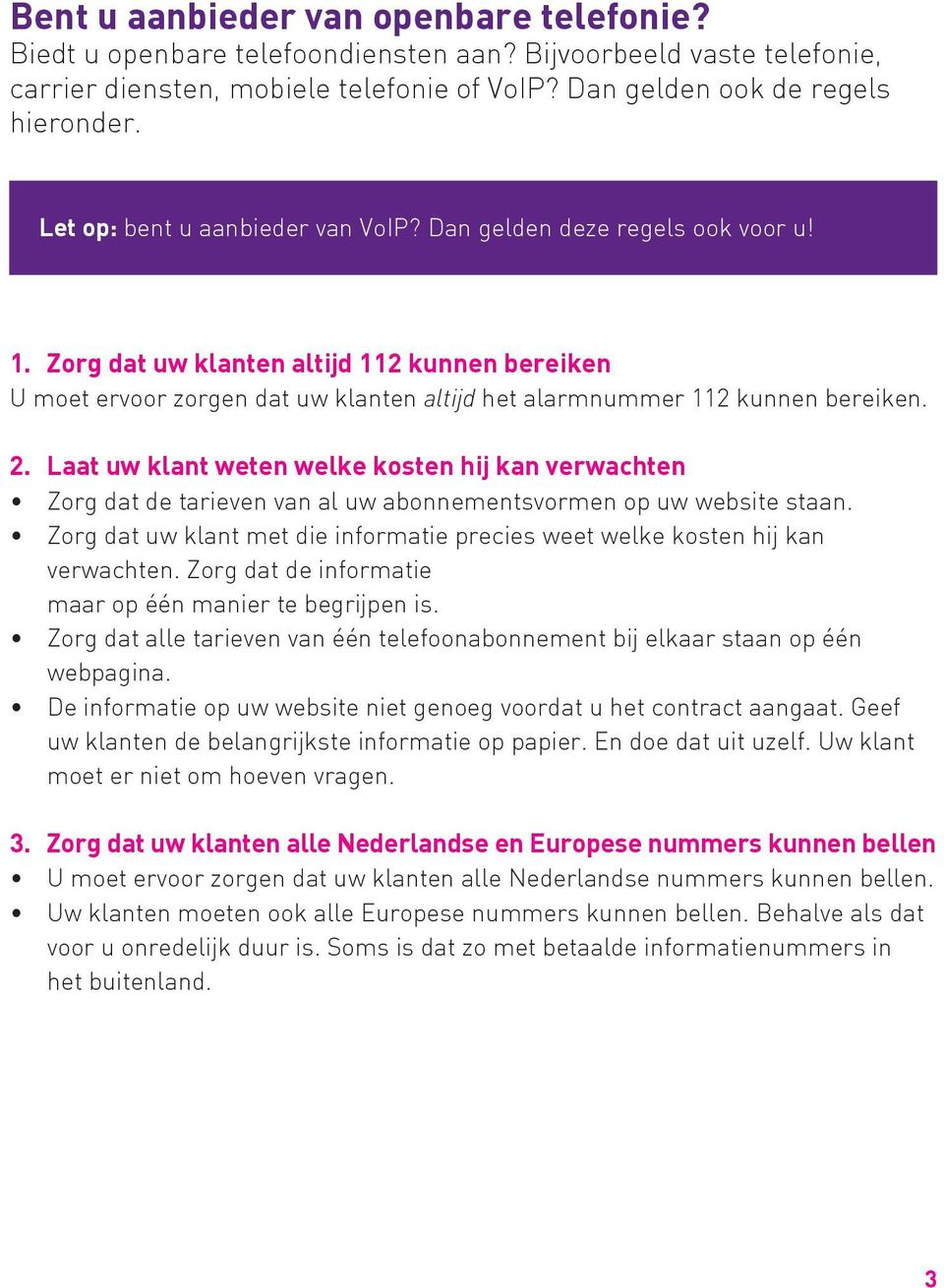 2. Laat uw klant weten welke kosten hij kan verwachten Zorg dat de tarieven van al uw abonnementsvormen op uw website staan.