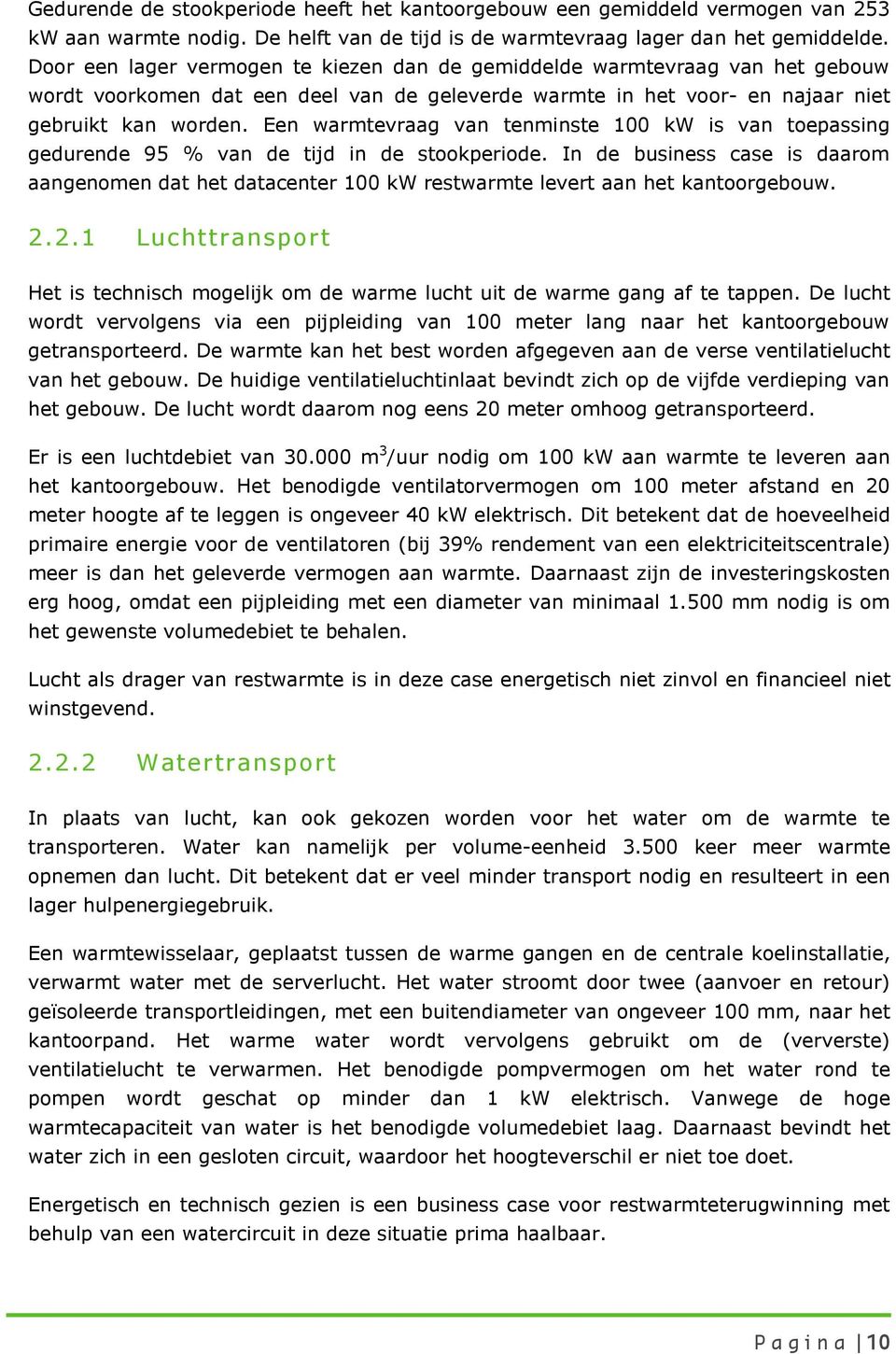 Een warmtevraag van tenminste 100 kw is van toepassing gedurende 95 % van de tijd in de stookperiode.