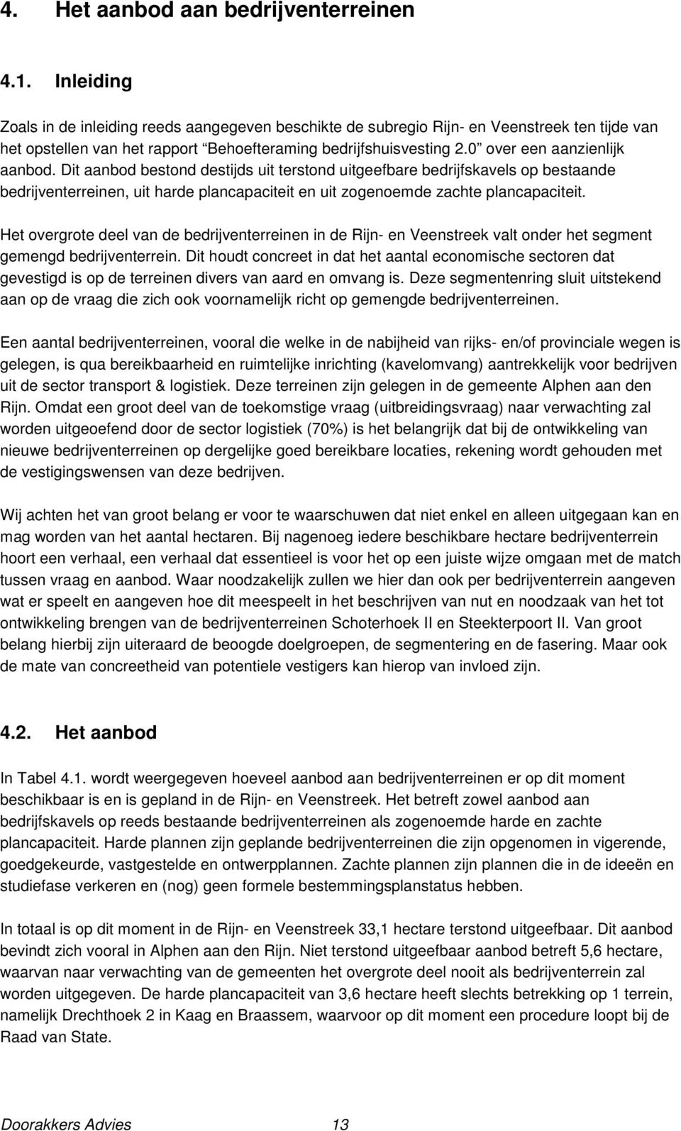 0 over een aanzienlijk aanbod. Dit aanbod bestond destijds uit terstond uitgeefbare bedrijfskavels op bestaande bedrijventerreinen, uit harde plancapaciteit en uit zogenoemde zachte plancapaciteit.