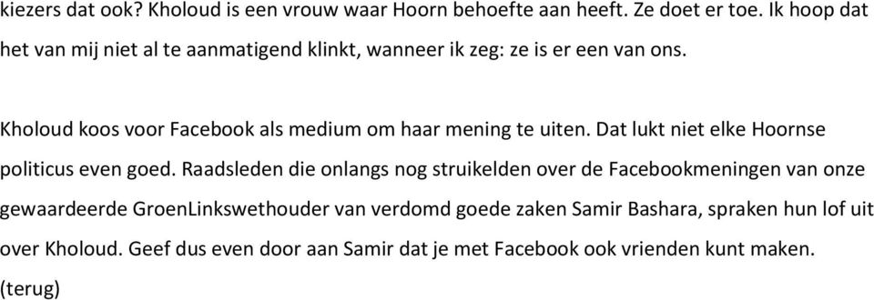 Kholoud koos voor Facebook als medium om haar mening te uiten. Dat lukt niet elke Hoornse politicus even goed.