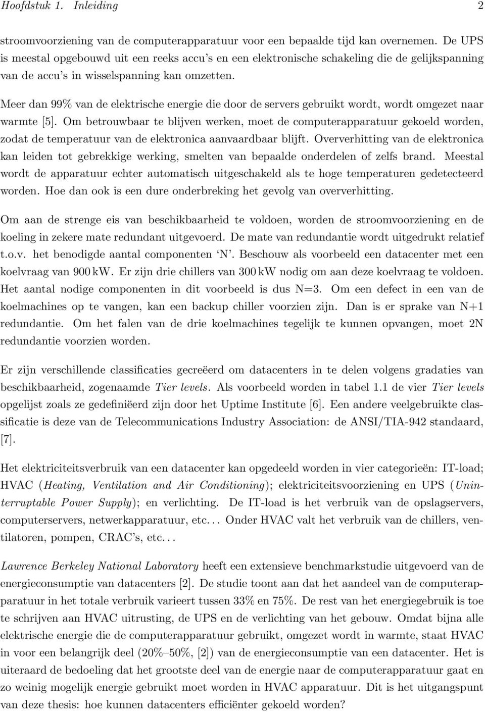 Meer dan 99% van de elektrische energie die door de servers gebruikt wordt, wordt omgezet naar warmte [5].