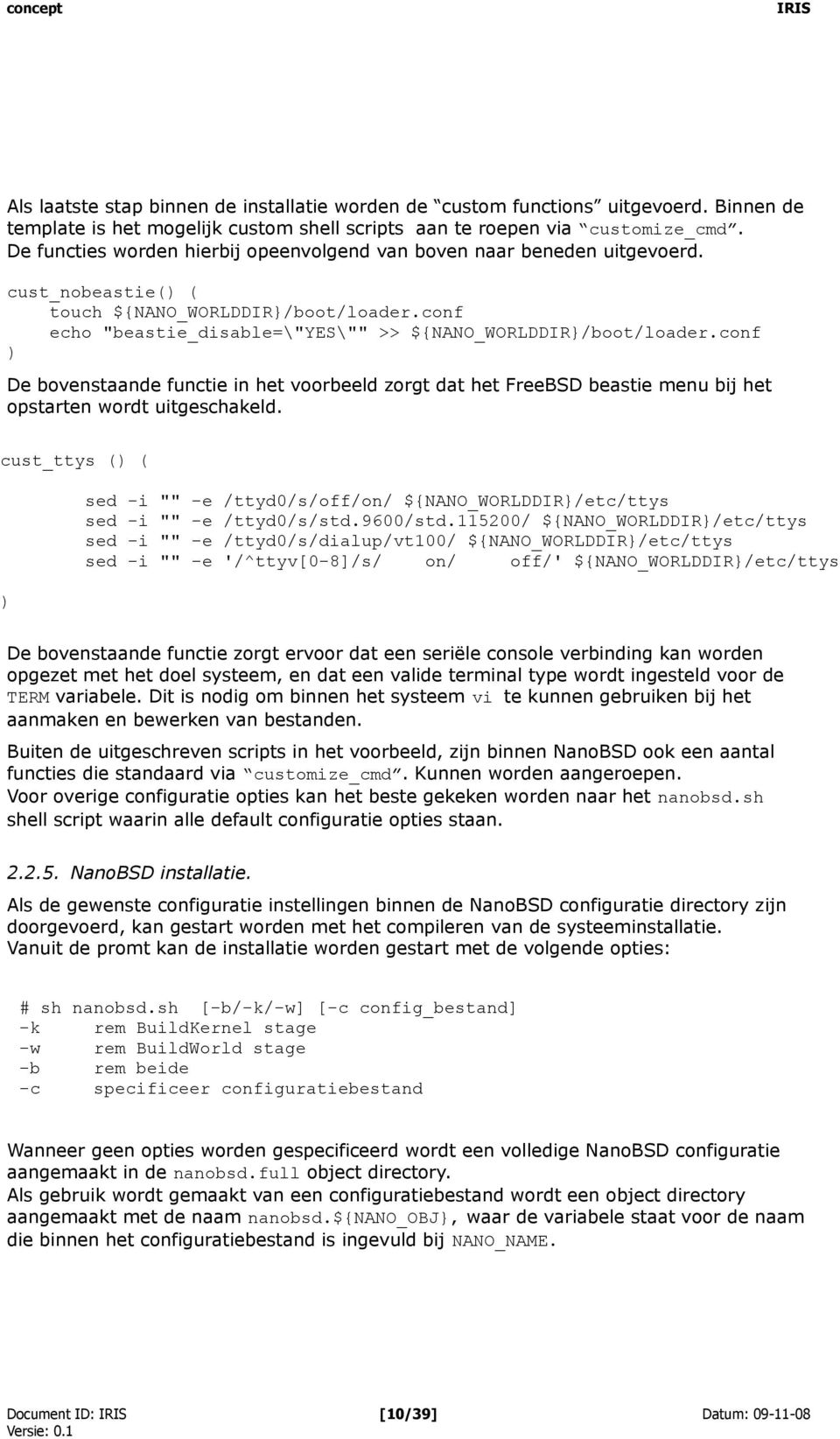 conf ) De bovenstaande functie in het voorbeeld zorgt dat het FreeBSD beastie menu bij het opstarten wordt uitgeschakeld.