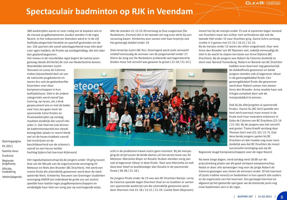 In het indoorcentrum Veendam werd er in de vijf verassing kwam. Kimberley won samen met haar broertje ook tweede titel onder 15 naar Drachten ging.