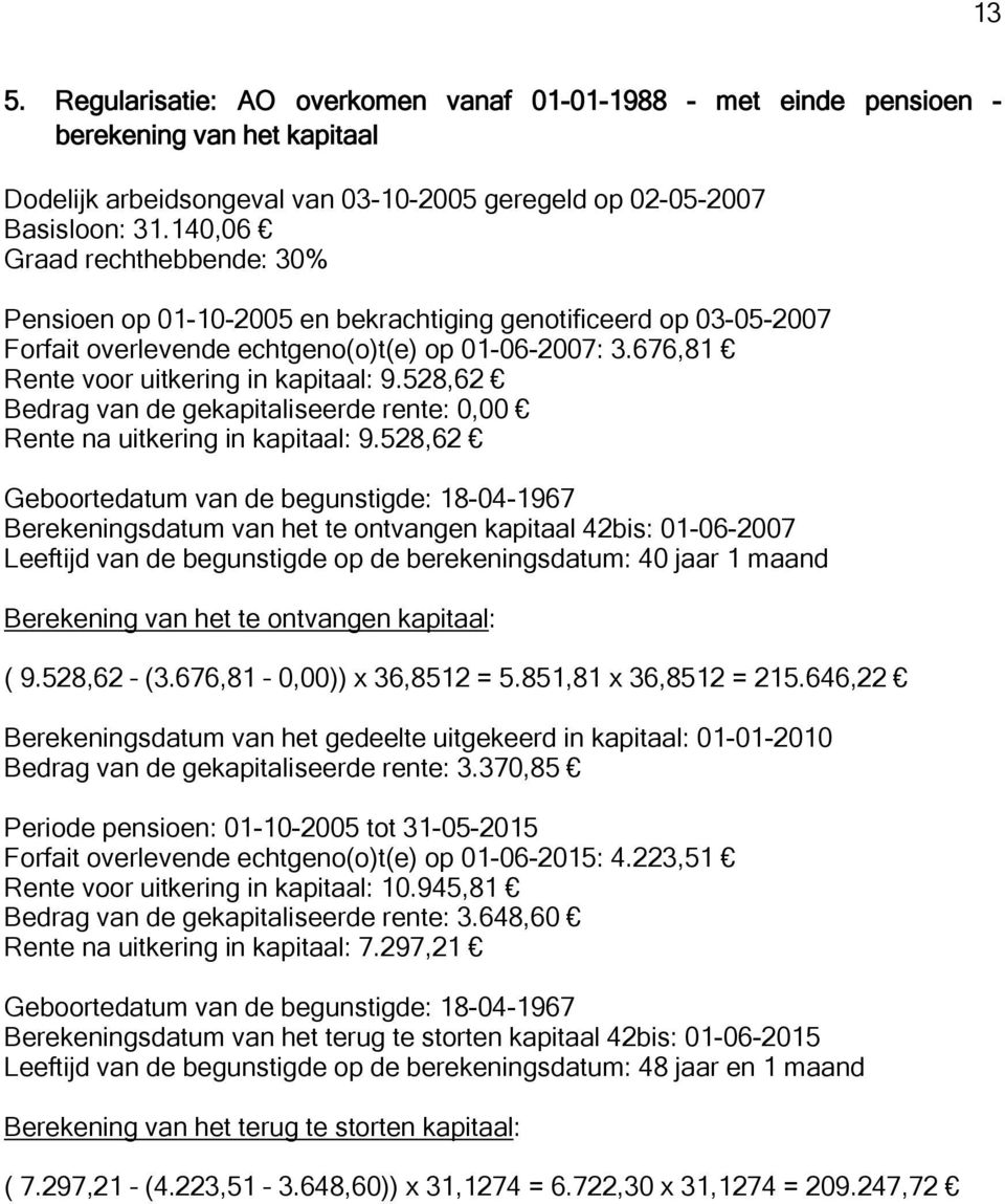 528,62 Bedrag van de gekapitaliseerde rente: 0,00 Rente na uitkering in kapitaal: 9.