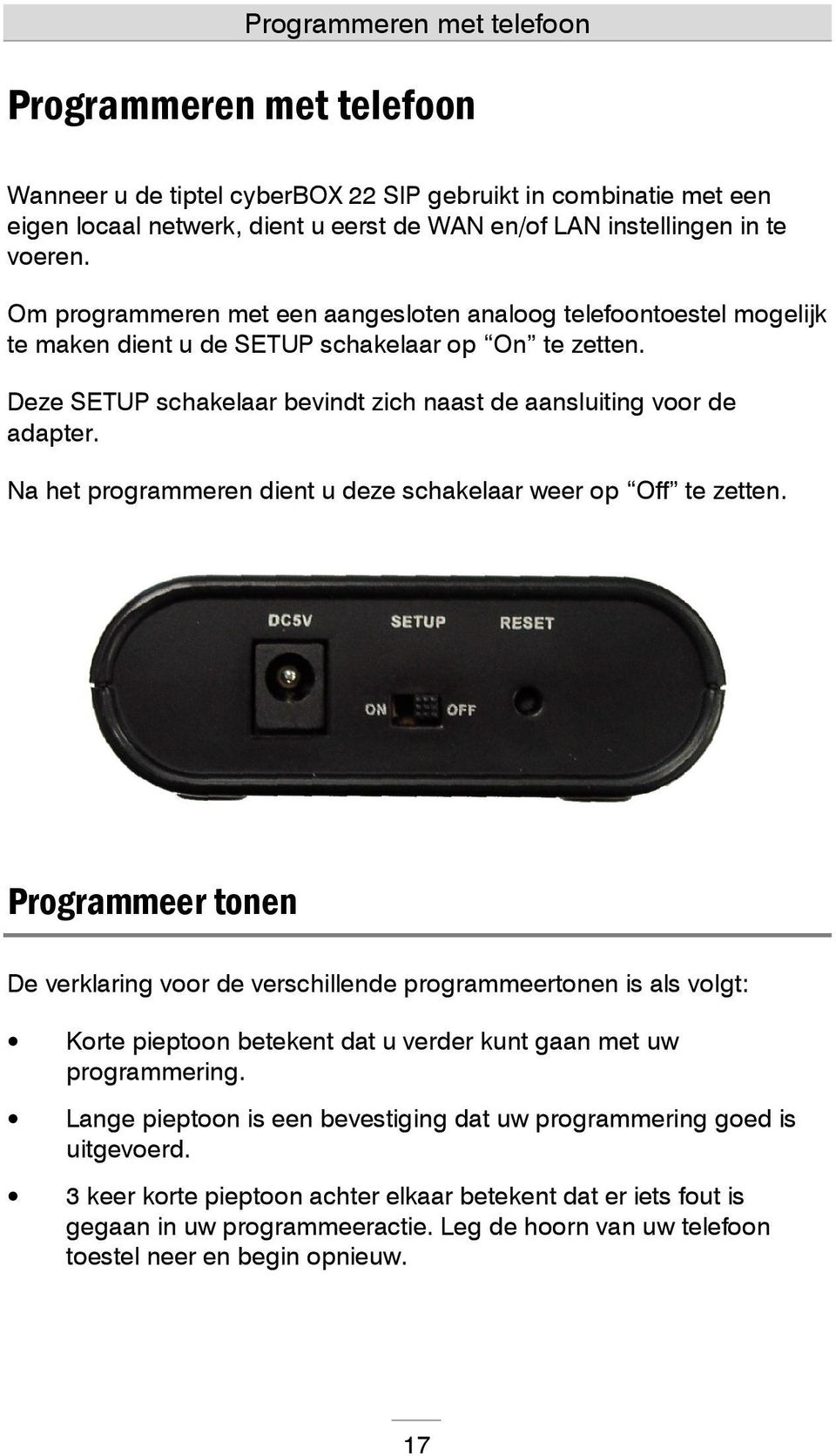 Na het programmeren dient u deze schakelaar weer op Off te zetten.