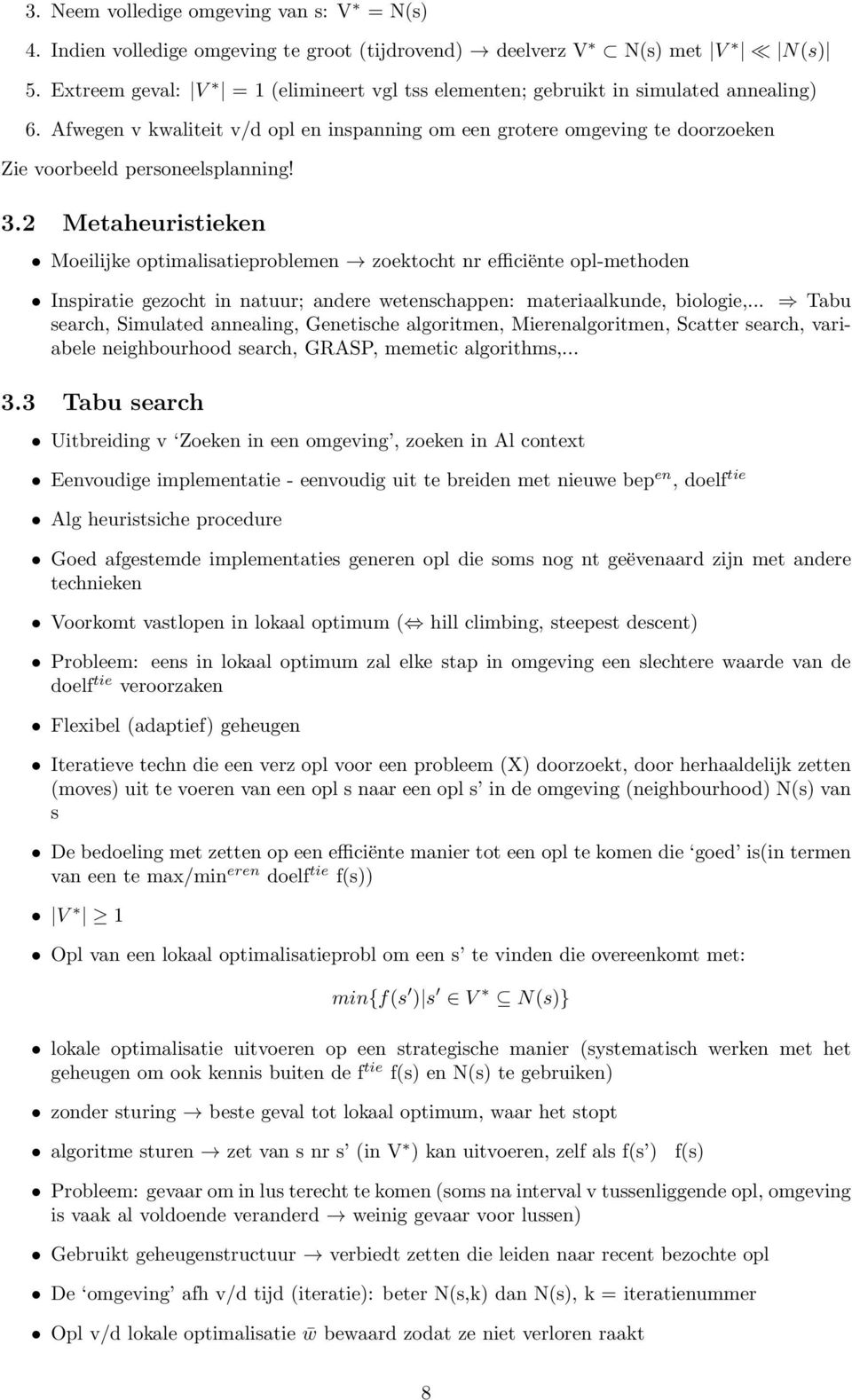 Afwegen v kwaliteit v/d opl en inspanning om een grotere omgeving te doorzoeken Zie voorbeeld personeelsplanning! 3.