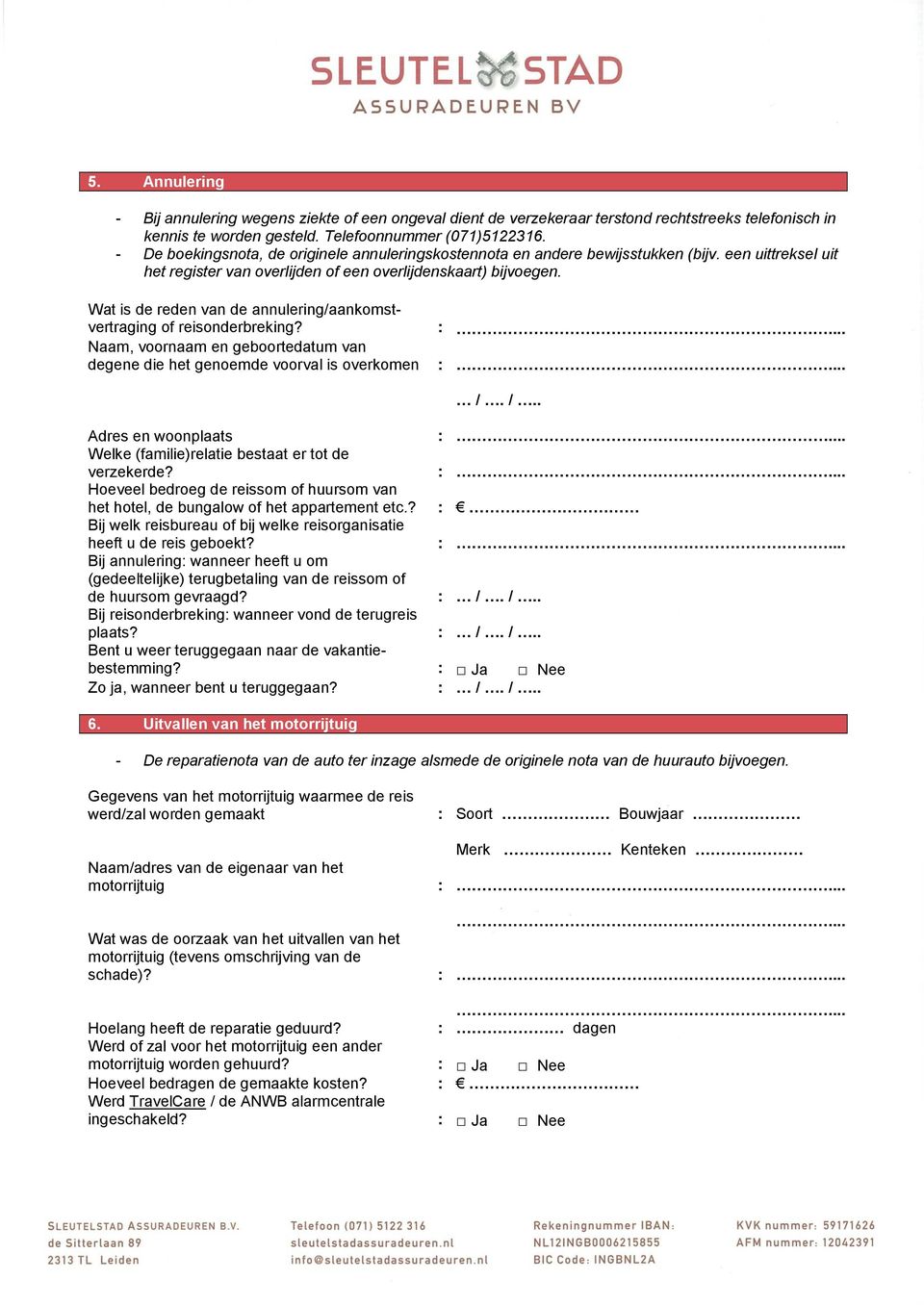 Wat is de reden van de annulering/aankomstvertraging of reisonderbreking? Naam, voornaam en geboortedatum van degene die het genoemde voorval is overkomen /.