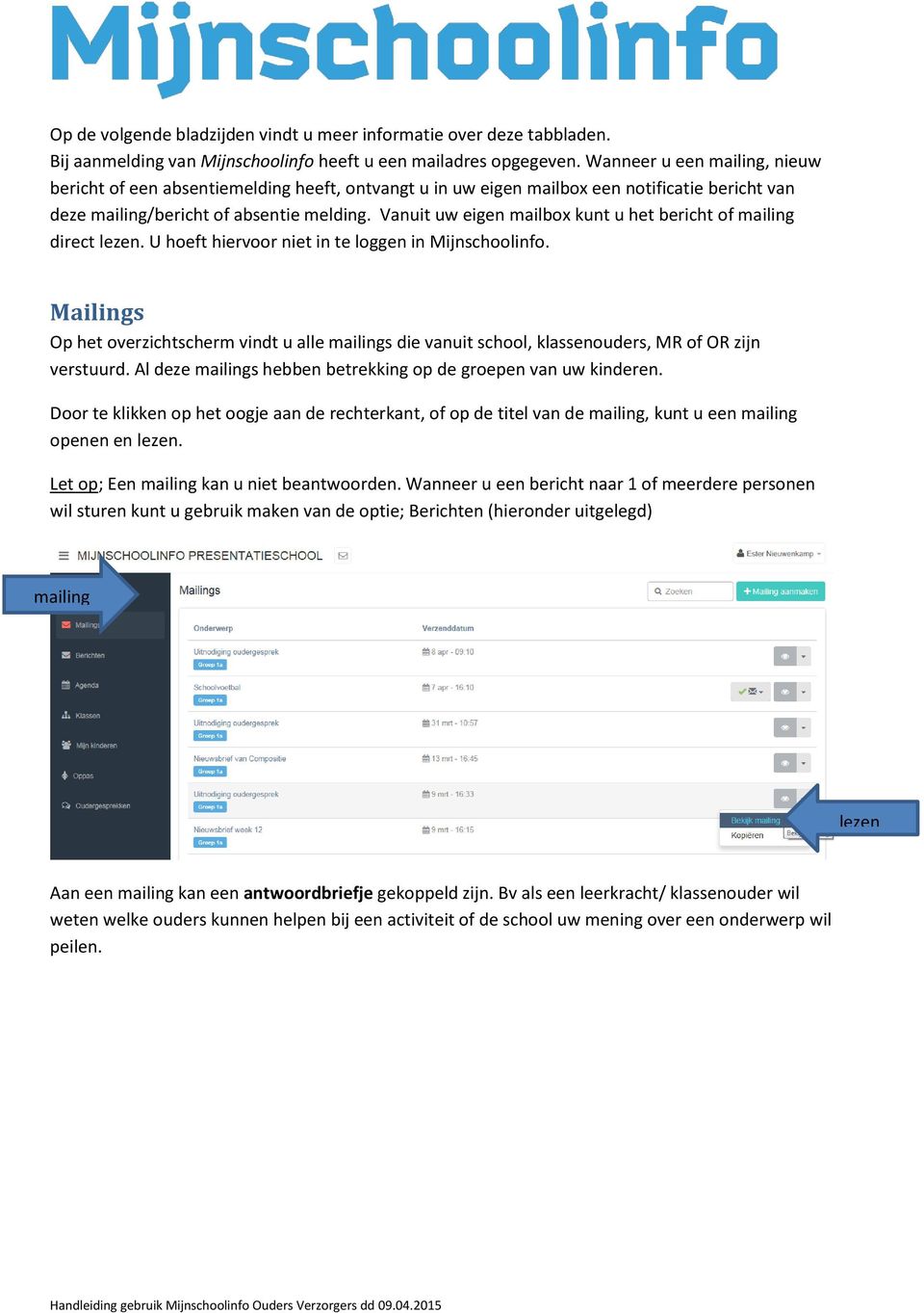 Vanuit uw eigen mailbox kunt u het bericht of mailing direct lezen. U hoeft hiervoor niet in te loggen in Mijnschoolinfo.