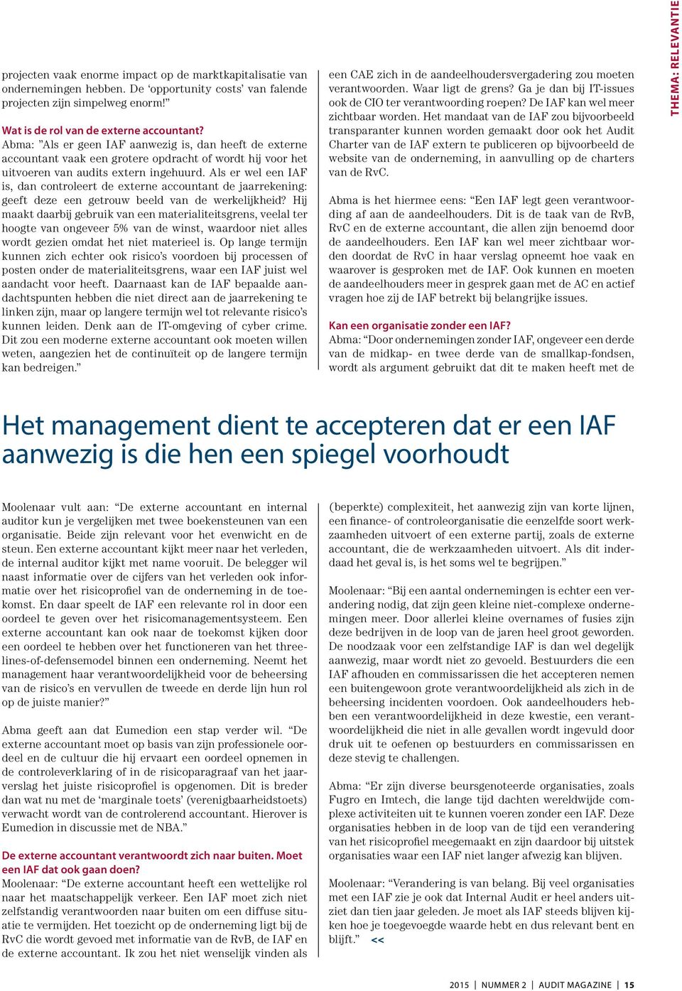 Als er wel een IAF is, dan controleert de externe accountant de jaarrekening: geeft deze een getrouw beeld van de werkelijkheid?