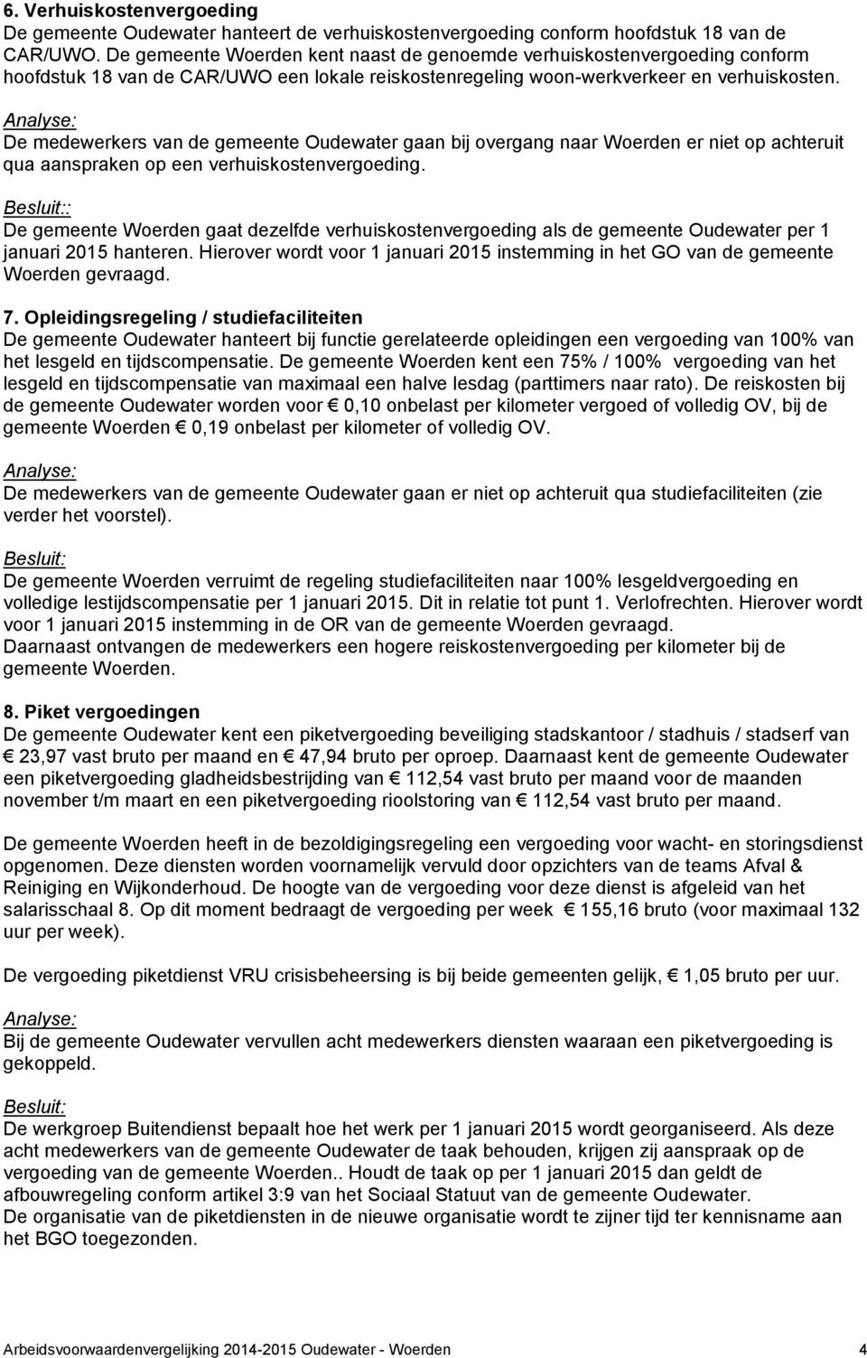 De medewerkers van de gemeente Oudewater gaan bij overgang naar Woerden er niet op achteruit qua aanspraken op een verhuiskostenvergoeding.