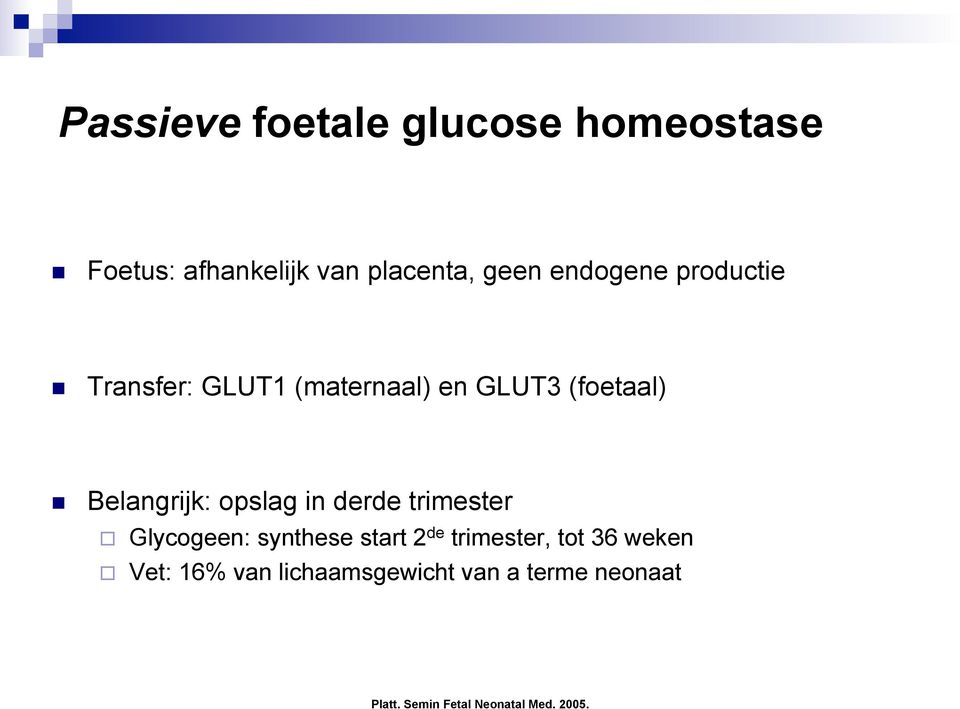 opslag in derde trimester Glycogeen: synthese start 2 de trimester, tot 36 weken